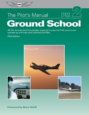 The Pilot's Manual: Ground School -  The Pilot's Manual Editorial Board