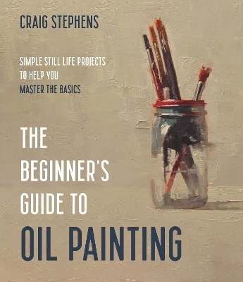 The Beginner’s Guide to Oil Painting - Craig Stephens