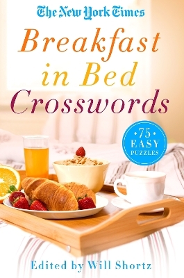 The New York Times Breakfast in Bed Crosswords - Edited by Will Shortz