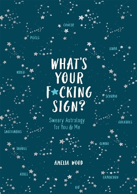What's Your F*cking Sign? - Amelia Wood