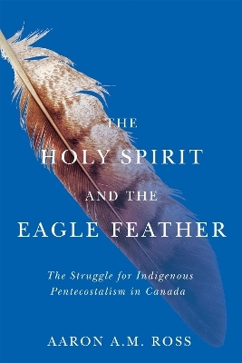 The Holy Spirit and the Eagle Feather - Aaron A.M. Ross