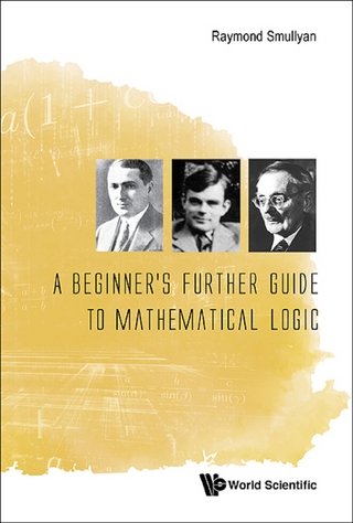 BEGINNER'S FURTHER GUIDE TO MATHEMATICAL LOGIC, A