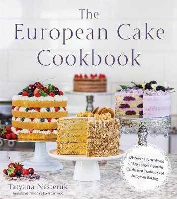 The European Cake Cookbook - Tatyana Nesteruk