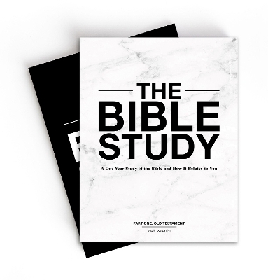 The Bible Study &ndash; A One&ndash;Year Study of the Bible and How It Relates to You - Zach Windahl