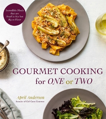 Gourmet Cooking For One (Or Two) - April Anderson