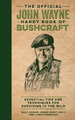 The Official John Wayne Handy Book of Bushcraft - Billy Jensen, Editors Of The Official John Wayne Magazine, Check Freedman