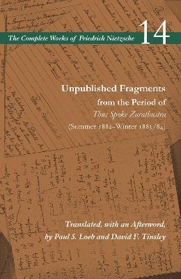 Unpublished Fragments from the Period of Thus Spoke Zarathustra (Summer 1882&ndash;Winter 1883/84) - Friedrich Nietzsche