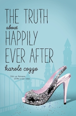 The Truth About Happily Ever After - Karole Cozzo