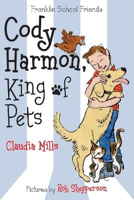 Cody Harmon, King of Pets - Claudia Mills Shepperson  illustrated by Rob