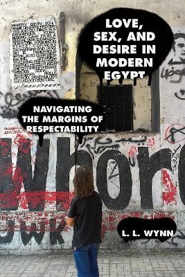 Love, Sex, and Desire in Modern Egypt - L. L. Wynn