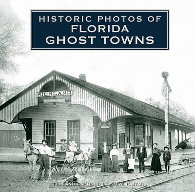 Historic Photos of Florida Ghost Towns - Steve Rajtar