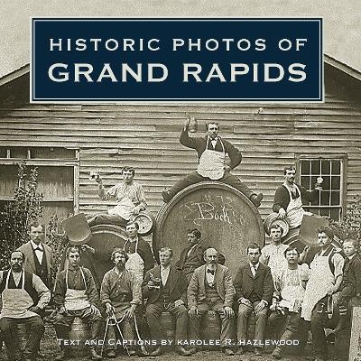 Historic Photos of Grand Rapids - Karolee R. Hazlewood