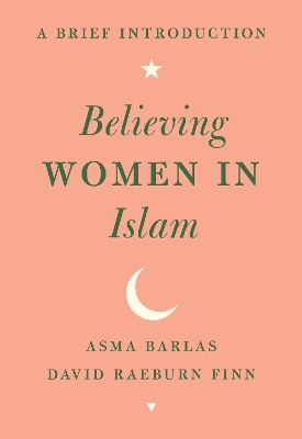 Believing Women in Islam - Asma Barlas, David Raeburn Finn