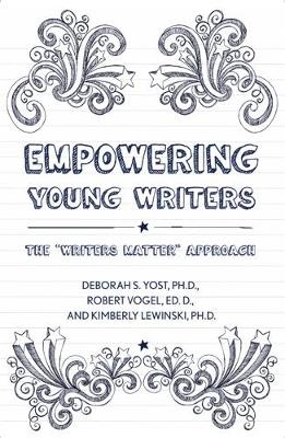 Empowering Young Writers - Deborah S Yost, Robert Vogel, Kimberly E Lewinski