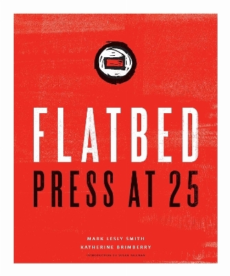 Flatbed Press at 25 - Mark Lesly Smith, Katherine Brimberry