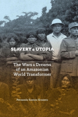 Slavery and Utopia - Fernando Santos-Granero