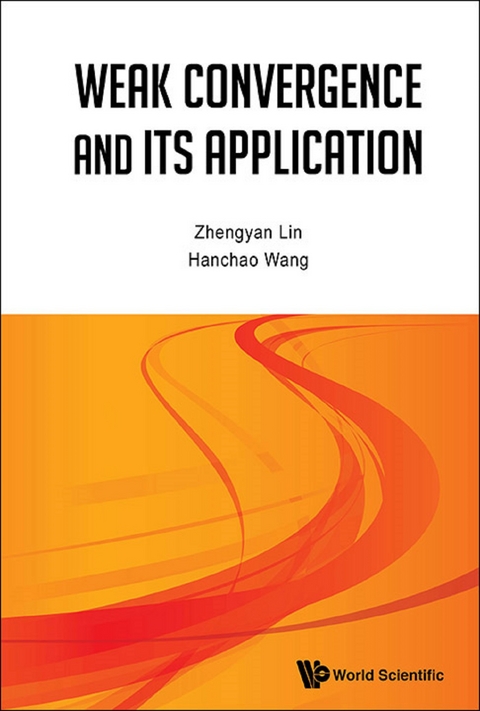 WEAK CONVERGENCE AND ITS APPLICATIONS - Zhengyan Lin, Hanchao Wang