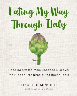 Eating My Way Through Italy - Elizabeth Helman Minchilli