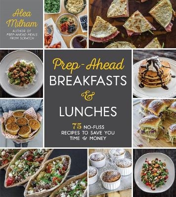 Prep-Ahead Breakfasts and Lunches - Alea Milham