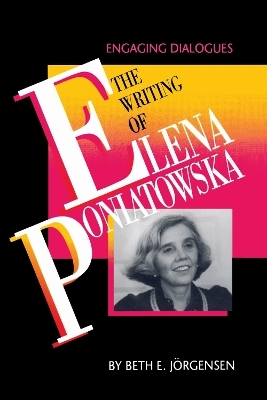 The Writing of Elena Poniatowska - Beth E. J&ouml;rgensen