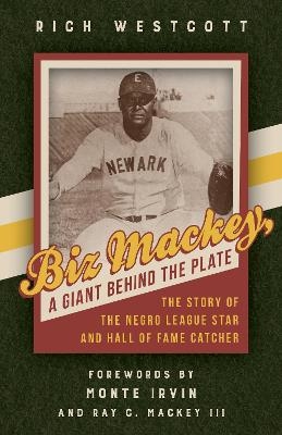 Biz Mackey, a Giant Behind the Plate - Rich Westcott