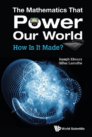 MATHEMATICS THAT POWER OUR WORLD, THE: HOW IS IT MADE?