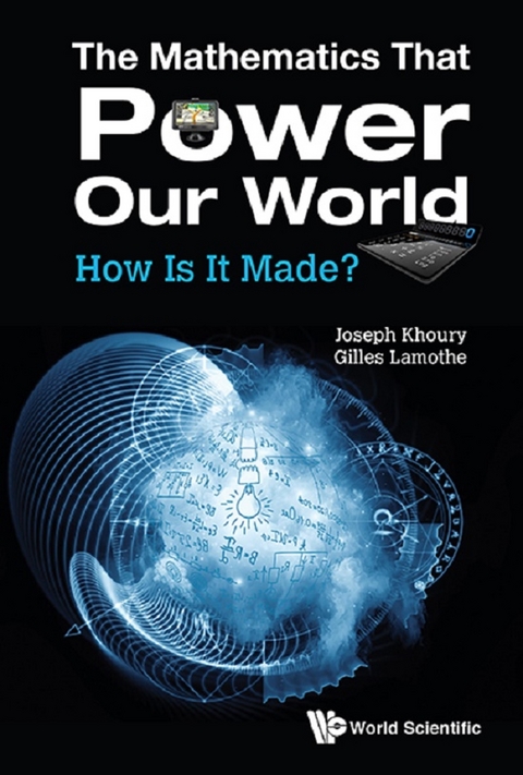 MATHEMATICS THAT POWER OUR WORLD, THE: HOW IS IT MADE? - Joseph Khoury, Gilles Lamothe