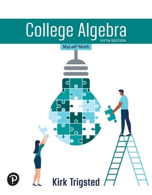 College Algebra -- MyLab Math with Pearson eText - Kirk Trigsted