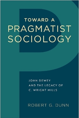 Toward a Pragmatist Sociology - Robert G. Dunn