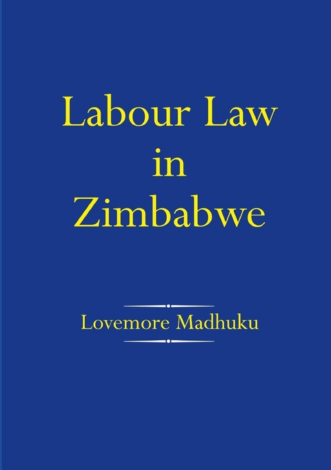 Madhuku: Labour Law in Zimbabwe - Lovemore Madhuku