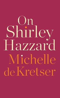 On Shirley Hazzard - Michelle de Kretser
