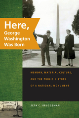 Here, George Washington Was Born -  Seth C. Bruggeman