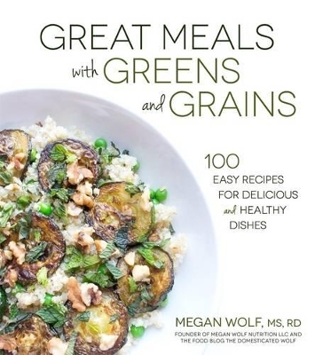 Great Meals with Greens and Grains - Megan Wolf