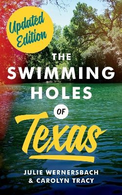 The Swimming Holes of Texas - Julie Wernersbach, Carolyn Tracy