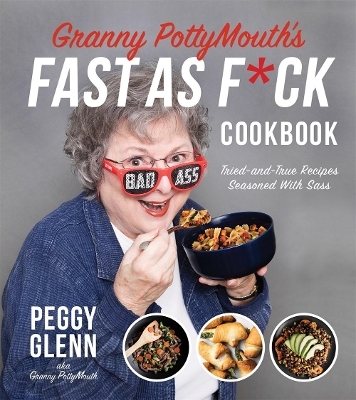 Granny PottyMouth&rsquo;s Fast as F*ck Cookbook - Peggy Glenn