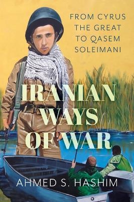 Iranian Ways of War - Ahmed Hashim