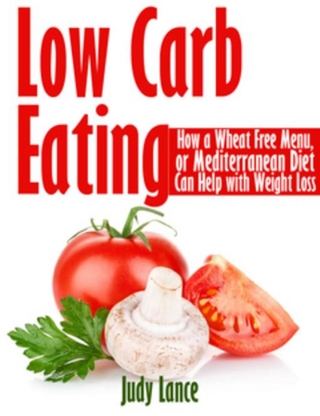 Low Carb Eating: How a Wheat Free Menu, or Mediterranean Diet Can Help with Weight Loss