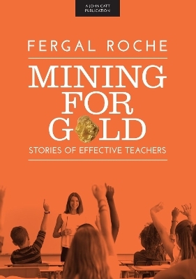 Mining For Gold: Stories of Effective Teachers - Fergal Roche