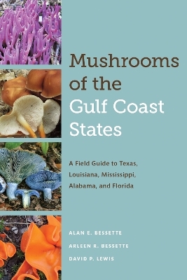 Mushrooms of the Gulf Coast States - Alan E. Bessette, Arleen F. Bessette, David P. Lewis