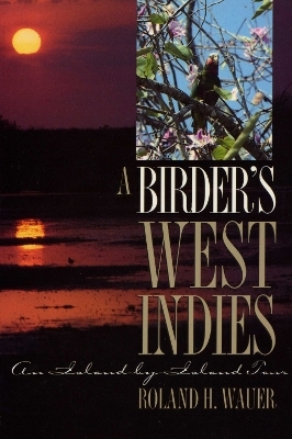 A Birder's West Indies - Roland H. Wauer