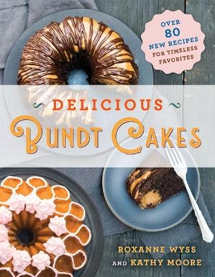Delicious Bundt Cakes - Kathy Moore, Roxanne Wyss