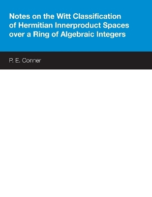 Notes on the Witt Classification of Hermitian Innerproduct Spaces Over a Ring of Algebraic Integers - P. E. Conner