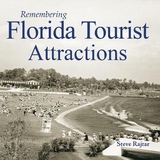 Remembering Florida Tourist Attractions - Rajtar, Steve