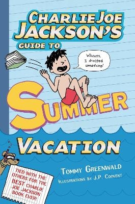 Charlie Joe Jackson's Guide to Summer Vacation - Tommy Greenwald Coovert  illustrated by J. P.
