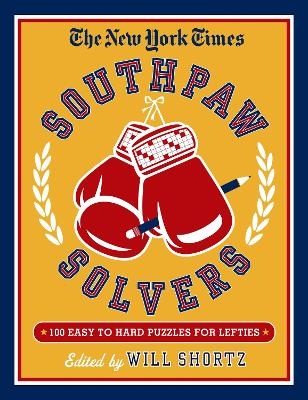 The New York Times Southpaw Solvers: 100 Easy to Hard Crossword Puzzles for Lefties - Will Shortz