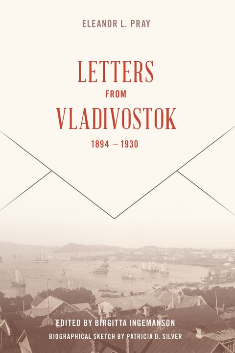 Letters from Vladivostock, 1894-1930 - Eleanor L. Pray