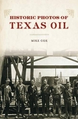 Historic Photos of Texas Oil - Cox, Mike