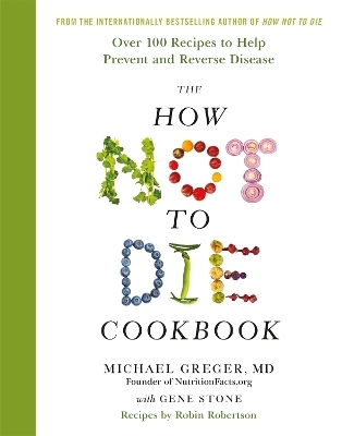 The How Not to Die Cookbook - Michael Greger