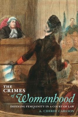 The Crimes of Womanhood - A. Cheree Carlson