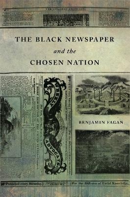 The Black Newspaper and the Chosen Nation - Benjamin Fagan
